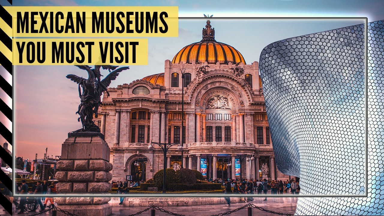 Mexican Museums You Must Visit !!