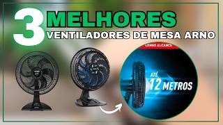 TOP 3 Ventiladores de Mesa Arno: Turbo Force VF42, X-treme 9 VE90 ou X-TREME 7 VE70 — Qual Comprar ?