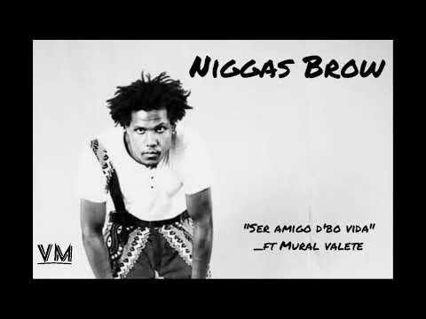 Niggas Brow _ Nas - Ser Amigo D´bo Vida Feat. Mural Valete
