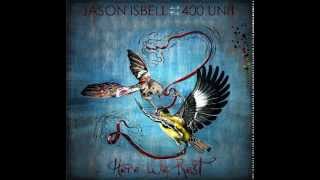Jason Isbell ~ The Ballad of Nobeard / Never Could Believe
