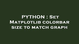 PYTHON : Set Matplotlib colorbar size to match graph