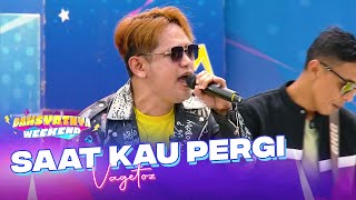 Download lagu VAGETOZ - Saat Kau Pergi | DAHSYATNYA WEEKEND mp3