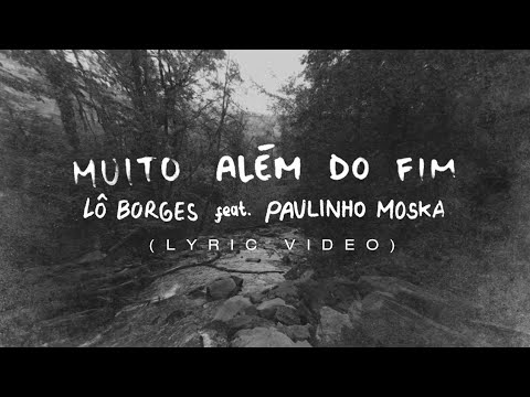 Lô Borges - Muito Além do Fim (Part. Paulinho Moska) (Lyric Vídeo)