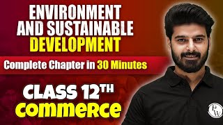 Environment & Sustainable Development - Complete Chapter in 30 Minutes | Class 12th Economics 🔥
