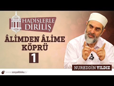 115) Hadislerle Diriliş - ÂLİMDEN ÂLİME KÖPRÜ (1) - Nureddin YILDIZ