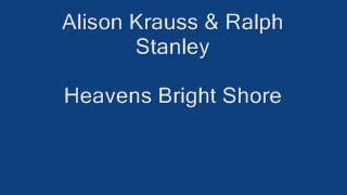 Alison Krauss &amp; Ralph Stanley- Heavens Bright Shore.