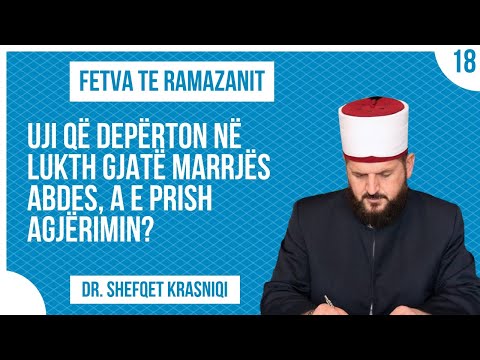 18.┇ Uji që depërton në lukth gjatë marrjës abdes, a e prish agjërimin? ┇ Fetva te Ramazanit