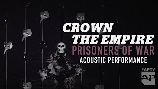 APTV Sessions: Crown The Empire - &quot;Prisoners Of War&quot; (Acoustic)