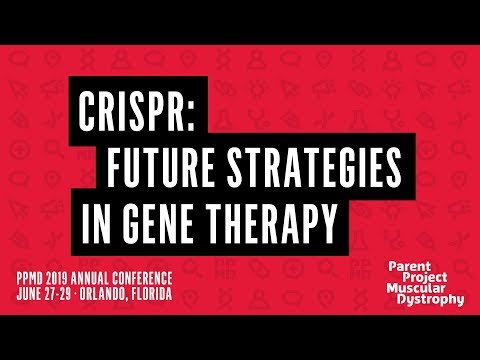 PPMD 2019 Conference - CRISPR: Future Strategies in Gene Therapy