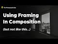 Why Is Your Framing Missing It's Mark? (Photo Composition)