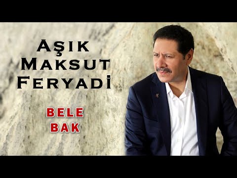 Aşık Maksut Feryadi -  Bele Bak [Official Audio]