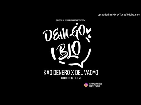 DEM GO BLO BY KAO DENERO X DEL VAQYO: