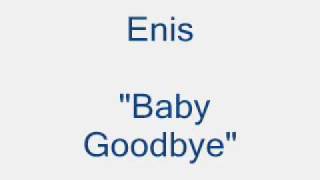 Enis   Baby Goodbye