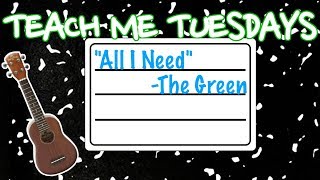 "All I Need" Tutorial - The Green - Teach Me Tuesday