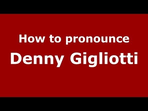 How to pronounce Denny Gigliotti (Italian/Italy)  - PronounceNames.com