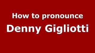 How to pronounce Denny Gigliotti