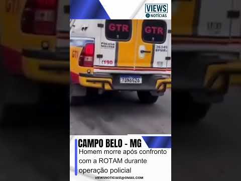Homem morre após confronto com a ROTAM durante operação policial em Campo Belo (MG)
