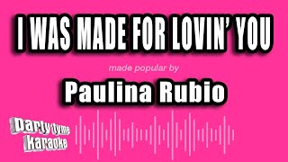Paulina Rubio - I Was Made for Lovin' You (Karaoke Version)