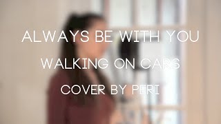 Walking on Cars - Always Be With You (Cover by Peri)