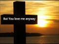 Sidewalk Prophets - "You Love Me Anyway" Lyrics ...