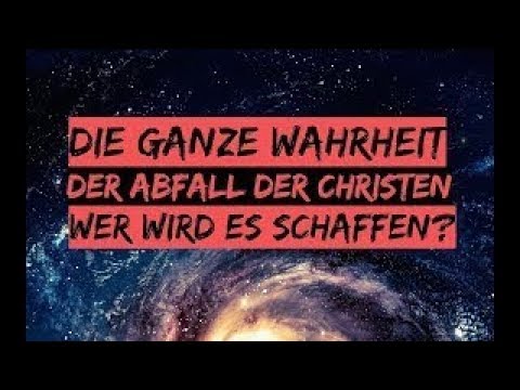 DIE GANZE WAHRHEIT - Der Abfall der Christen - Wer wird es schaffen?