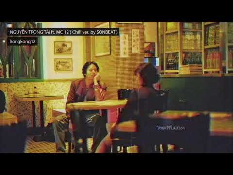 HONGKONG 12 - NGUYỄN TRỌNG TÀI ft. MC 12 ( Chill ver. by SONBEAT )