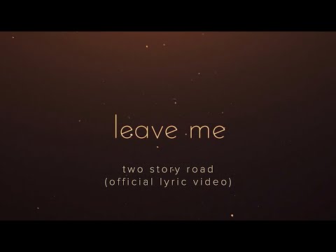 Two Story Road - Leave Me (Official Lyric Video)