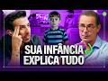 A SUA INFÂNCIA EXPLICA SEU COMPORTAMENTO COMO ADULTO Paulo Vieira Como Você Fez Isso