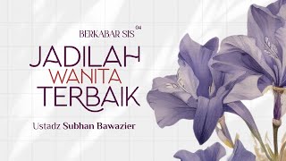 Download lagu Jadilah Wanita Terbaik - Ustadz Subhan Bawazier mp3 Download lagu Jadilah Wanita Terbaik - Ustadz Subhan Bawazier mp3
