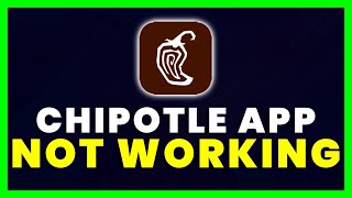 Chipotle App Not Working: How to Fix Chipotle App Not Working