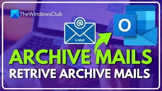 How to archive Emails & retrieve archived emails in Outlook