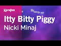 Itty Bitty Piggy - Nicki Minaj | Karaoke Version | KaraFun