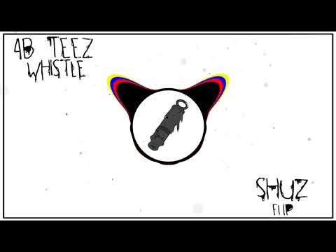 4B & Teez - Whistle (SHUZ Flip)