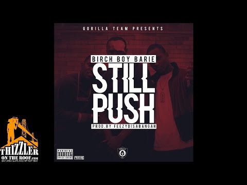 Birch Boy Barie - Still Push [Thizzler.com Exclusive]
