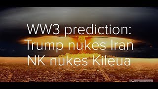 END TIMES: Prediction: Trump nukes Iran then NK nukes Hawaii
