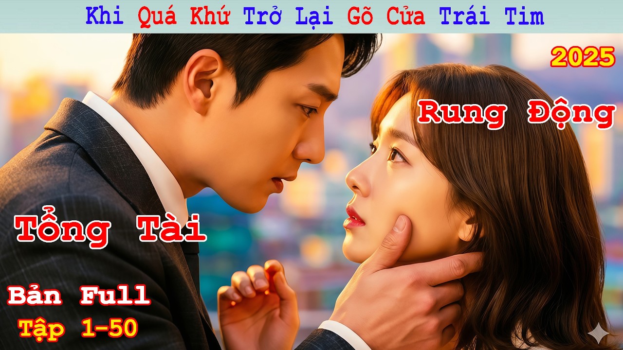 Review Phim: Khi Quá Khứ Trở Lại Gõ Cửa Trái Tim | Thời Vàng Son (2025) | Full 50 Tập