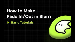 Blurrr｜How to Make Fade In/Out on Blurrr?