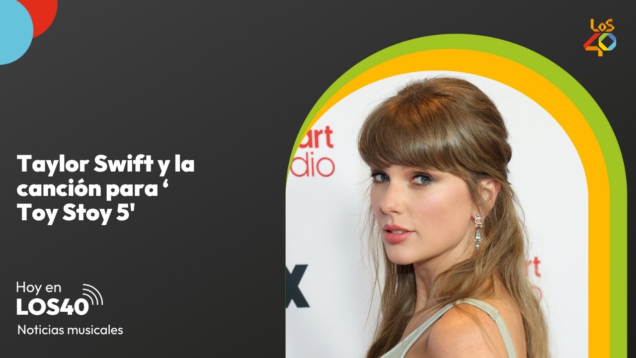 La canción de Taylor Swift para 'Toy Story 5' - Noticias del 3 de junio | LOS40