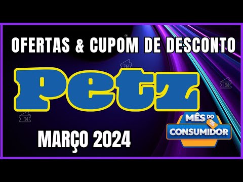 Mês do Consumidor Petz: Cupom de Desconto PETZ Março 2024 - Ofertas Petz MArço 2024