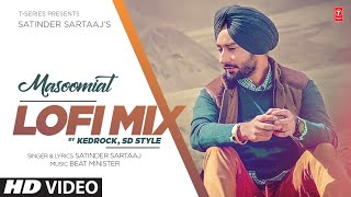 Masoomiyat (Video) Lofi Mix | Satinder Sartaaj | Kedrock &amp; SD Style | Latest Punjabi Songs 2022