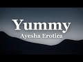 Yummy - Ayesha Erotica - Lyrics