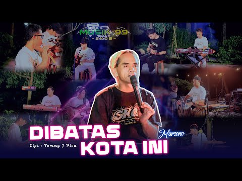 MUSIK 99 SKOB - DIBATAS KOTA INI - MARSONO ( live season )