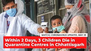 COVID-19 Updates | Within 2 Days, 3 Children Die in Quarantine Centres in Chhattisgarh
