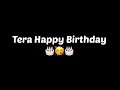 Aww Tera Happy Birthday Black Background Status Watsapp Status Happy Birthday New Song