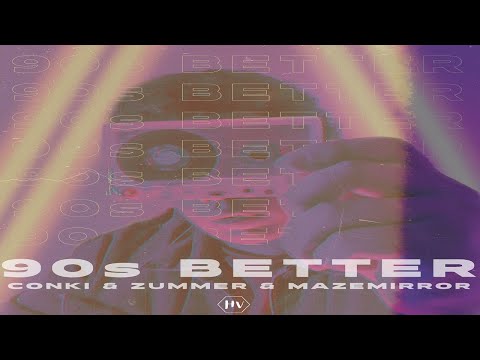 ConKi, Zummer, MAZEMIRROR - 90s Better ( Hot Vibes Records )