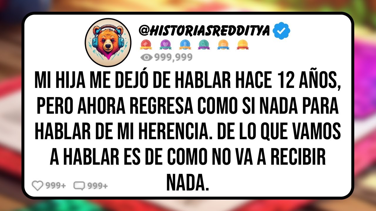 Mi HIJA me DEJÓ de Hablar Hace 12 Años, Pero Ahora Regresa como Si Nada para Hablar de mi Heren...