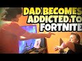 DAD BECOMES ADDICTED TO FORTNITE