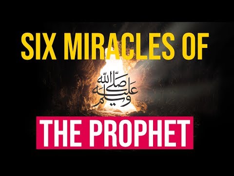 Six miracles of the Prophet