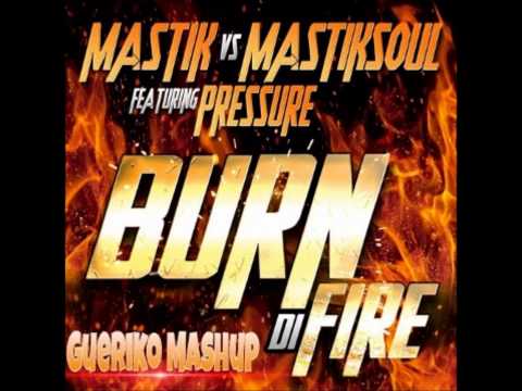 Mastik Vs. Mastiksoul - Burn Di Fire (Gueriko Mashup)