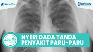 Kerap Alami Nyeri Dada Bisa Jadi Tanda Adanya Penyakit Paru-paru, Kenali Penyebab dan Gejala